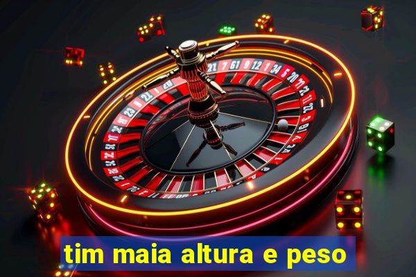 tim maia altura e peso